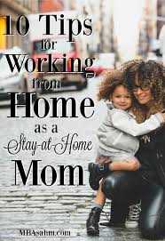 10 Tips For Working From Home As A Stay At Home Mom Mba Sahm Work From Home Moms Stay At Home Mom Working From Home