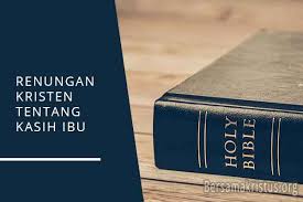 Berikut ini kumpulan renungan kristen singkat dan khotbah kristen singkat. Kumpulan Renungan Kristen Tentang Kasih Ibu Bersamakristus