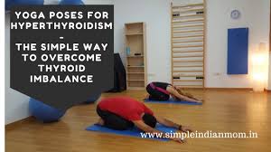 Check spelling or type a new query. Yoga Poses For Hyperthyroidism The Simple Way To Overcome Thyroid Imbalance Simple Indian Mom