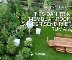 Dijamin, rumah mama akan lebih cantik dan lebih nyaman! 6 Tips Dan Trik Membuat Roof Garden Sendiri Di Rumah