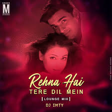 Rehna Hai Tere Dil Mein Lounge Mix Dj Imty Download Now Mixing Dj Dj Love Story Movie