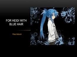 This may symbolise the tears heidi cried when the death of her mother occured. For Heidi With Blue Hair