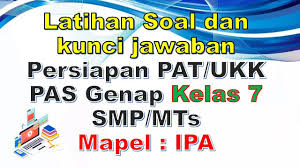Agar membantu murid kelas x dan xi berikut ini adalah link download soal prediksi, try out online, belajar online soal dan kunci jawaban pat 2020 jenjang sma. Latihan Soal Pat Ukk Dan Kunci Jawaban Ipa Kelas 7 Smp Mts Kurikulum 2013 Youtube