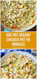 Creamy Chicken Pot Pie Noodles Recipe Creamy Chicken Pot Pie Yummy Pasta Recipes One Pot Meals