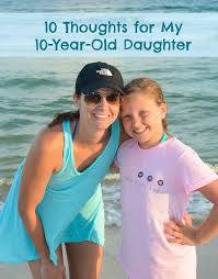 Birthday Wishes For My 10 Year Old Daughter To My Daughter On Her 10th Birthday Kari Kampakis To My Daughter Birthday Girl Quotes 10 Year Old Girl