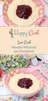 Low Carb Mandel Milchreis Aus Konjakreis Happy Carb Rezepte Rezept Milchreis Low Carb Rezepte Zuckerfreie Rezepte
