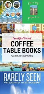 From exotic destinations to familiar getaways, there's a travel book for almost everyone out there. 16 Beautiful Travel Coffee Table Books Every Wanderluster Should Own Coffee Travel Travel Book Literary Travel
