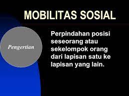 Maybe you would like to learn more about one of these? Mobilitas Sosial Perpindahan Posisi Seseorang Atau Sekelompok Orang Dari Lapisan Satu Ke Lapisan Yang Lain Pengertian Ppt Download
