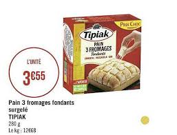 Offre Pain 3 Fromages Fondants Surgele Tipiak Chez Geant Casino