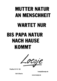Der vater sollte sich die zeit nehmen, sich dann intensiv mit seínem kind zu beschäftigen. Mutter Natur An Menschheit Wartet Nur Bis Papa Natur Nach Hause Kommt Loesje International