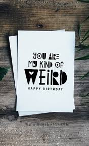 Happy Birthday Card Printable Husband Weird Is Good Printable Birthday Card For Your Boyfriend Best Friend Or P Birthday Quotes Funny For Him Birthday Quotes For Best Friend Birthday Card Sayings