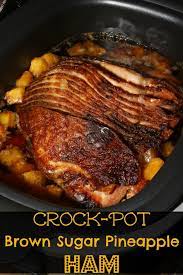 Crock Pot Brown Sugar Pineapple Ham For The Holidays Recipe Recipes Cooker Recipes Pot Recipes