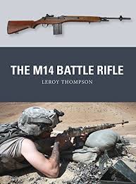 M14 rifle, officially the united states rifle, 7.62 mm, m14, is an american selective fire automatic rifle that fires 7.62×51mm nato (.308 winchester) ammunition. The M14 Battle Rifle Weapon Book 37 English Edition Ebook Thompson Leroy Shumate Johnny Gilliland Alan Amazon De Kindle Shop