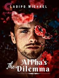 The Alpha's Dilemma by Ladipo Michael Read Online Free