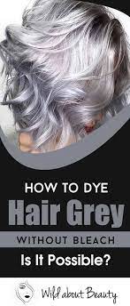When you're dyeing strands silver, the hair color should look intentional—not like you're going gray, says baadsgaard. How To Dye Hair Grey Without Bleach Is It Possible
