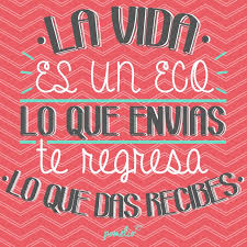 La Vida Es Un Eco Lo Que Envias Te Regresa Lo Que Das Recibes Pomelio Lo Que Das Recibes Frases Inspiradoras Citas Biblicas