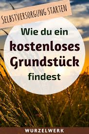Wie Du Kostenlos An Land Fur Deine Selbstversorgung Kommst Grundstuck Finden Naturgarten Selbstversorger Garten
