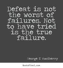 Quotes About Inspirational Defeat Is Not The Worst Of Failures Not To Have Tried Is Feel Good Quotes Inspirational Quotes Defeated Quotes