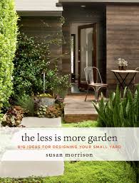 Below you will find 47 cute and easy diy garden craft ideas you can make in a snap to add a pop of personality to your yard. The Less Is More Garden Big Ideas For Designing Your Small Yard Morrison Susan 9781604697919 Amazon Com Books