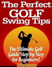 Effective golf swing tips for beginners. The Perfect Golf Swing Tips The Ultimate Golf Guide Step By Step For Beginners Ebook Von Mike Creager 9781312058682 Rakuten Kobo Osterreich