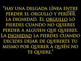 Por Eso Es Mejor Decir Adios Dignidad Perder A Alguien Frases De Orgullo