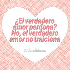 El Verdadero Amor Perdona No El Verdadero Amor No Traiciona Candidman Frases Reflexion Frases Para Alegrar Candidman Frases Geniales