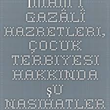 Imam I Gazali Hazretlerinden Cocuk Terbiye Tavsiyeleri Islami Yasam Iman Cocuk Bebek Ipuclari