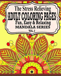 No longer is the pastime reserved for children. The Stress Relieving Adult Coloring Pages The Fun Easy Relaxing Mandala Series Vol 2
