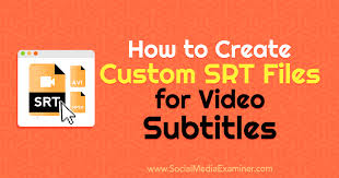 How To Create Custom Srt Files For Video Subtitles Social