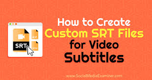 how to create custom srt files for video subtitles social