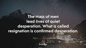 652382 The Mass Of Men Lead Lives Of Quiet Desperation What Is Called Resignation Is Confirmed Desperation Henry David Thoreau Quote 4k Wallpaper Mocah Hd Wallpapers