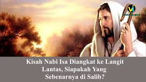 Kisah nabi isa as menjadi bukti mukjizat dan kebesaran allah swt. Kisah Nabi Isa Diangkat Ke Langit Lantas Siapakah Yang Di Salib Video Dailymotion