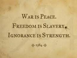 War Is Peace Freedom Is Slavery Ignorance Is Strength War Is Peace Freedom Is Slavery Ignorance Is Strength Words Peace 1984 Quotes