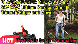 Black And Decker 3 In 1 Mower Cordless Black Decker Mtc220 12 Inch 20v Max Lithium Cordless 3 In 1 Trimmer Edger And Mower Review 2019 Black Decker Best Amazon Deals Deal Today