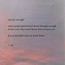 You Are Enough Some People Just Haven T Been Through Enough To Love You They Won T Know How To Have You You Shou In 2020 Words Quotes Self Love Quotes Book