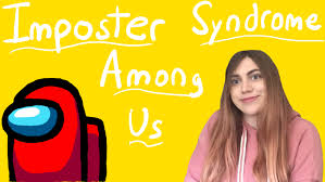 I had felt like an impostor. Imposter Syndrome Among Us Boundless Brilliance
