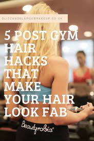 5 Post Gym Hair Hacks That Make Your Hair Look Fab Gym Hairstyles Hair Hacks Hair Looks
