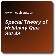Special Theory Of Relativity Quizzes Applied Physics Quiz 49 Questions And Answers Practice Physics Q Physics Online Quiz Questions And Answers Physics Quiz