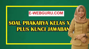 Soal essay prakarya kelas 9 kerajinan bahan keras. Soal Prakarya Kelas 10 Semester 2 Tingkat Sma Smk Kurikulum Revisi Terbaru Elearning Web Guru