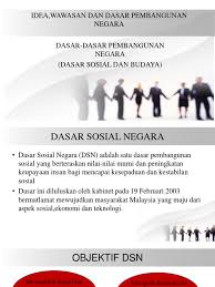 Mewujudkan masyarakat malaysia yang maju dan mapan dari aspek sosial, ekonomi dan teknologi. Dasar Sosial Dan Budaya