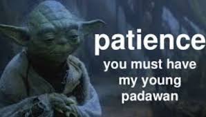 Patience You Must Have My Young Padawan Yoda Quotes Patience Yoda Quotes Patience Quotes Yoda