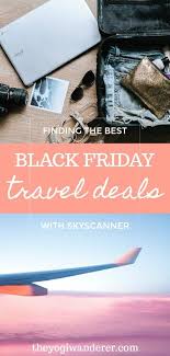 How To Find The Best Black Friday Travel Deals With Skyscanner The Yogi Wanderer Black Friday Travel Black Friday Travel Deals Travel Deals