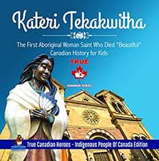Across canada, more than 150,000 children were removed from their families to be reeducated. Kateri Tekakwitha The First Aboriginal Woman Saint Who Died Beautiful Canadian History For Kids True Canadian Heroes Indigenous People Of Canada Edition Kindle Edition By Beaver Professor