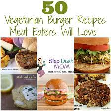 50 Vegetarian Burger Recipes Meat Eaters Will Love Vegetarian Burger Recipe Vegetarian Recipes Recipes