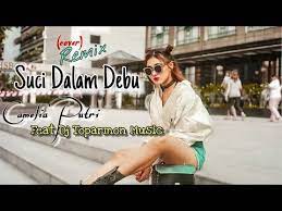 Suci Dalam Debu Remix Camelia Putri Ft Toparmonmusic Youtube Musik Baru Musik Orang