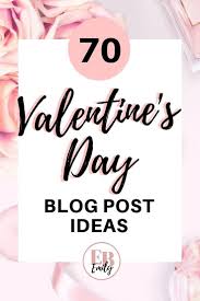70 Valentine S Day Blog Post Ideas Writing Blog Posts Blog Challenge Blog Posts Need inspo for your valentine's day posts?