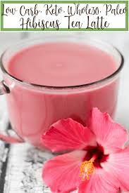 Low Carb Keto Hibiscus Tea Latte Whole30 Paleo Farmstead Chic Recipe Tea Latte Hibiscus Tea Carbs In Fruit