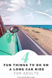 4 Fun Things To Do On A Long Car Ride For Adults My Desirae Long Car Rides Car Ride Activities Car Ride