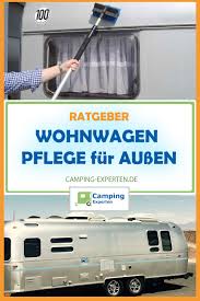 Wohnwagen Bzw Ihr Wohnmobil Von Aussen Richtig Pflegen Wohnwagen Wohnmobil Camping