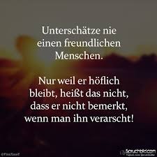Unterschatze Nie Einen Freundlichen Menschen Spruche Zitate Spruche Nachdenkliche Spruche